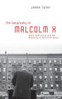 The Geography of Malcolm X: Black Radicalism and the Remaking of American Space / Edition 1