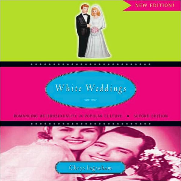 White Weddings: Romancing Heterosexuality in Popular Culture / Edition 2