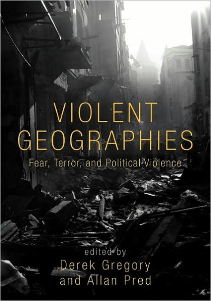 Violent Geographies: Fear, Terror, and Political Violence / Edition 1