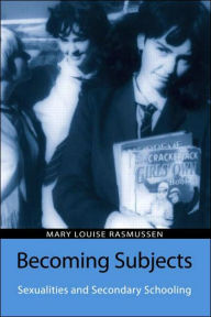 Title: Becoming Subjects: Sexualities and Secondary Schooling / Edition 1, Author: Mary Louise Rasmussen