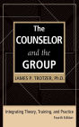 The Counselor and the Group, fourth edition: Integrating Theory, Training, and Practice / Edition 4