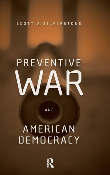 Preventive War and American Democracy / Edition 1