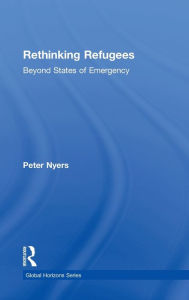 Title: Rethinking Refugees: Beyond State of Emergency / Edition 1, Author: Peter Nyers