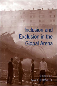 Title: Inclusion and Exclusion in the Global Arena / Edition 1, Author: Max Kirsch