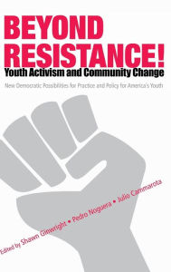 Title: Beyond Resistance! Youth Activism and Community Change: New Democratic Possibilities for Practice and Policy for America's Youth, Author: Pedro Noguera