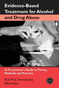 Title: Evidence-Based Treatments for Alcohol and Drug Abuse: A Practitioner's Guide to Theory, Methods, and Practice / Edition 1, Author: Paul M. G. Emmelkamp