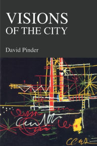 Title: Visions of the City: Utopianism, Power and Politics in Twentieth Century Urbanism / Edition 1, Author: David Pinder