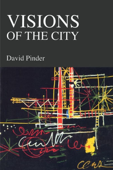 Visions of the City: Utopianism, Power and Politics in Twentieth Century Urbanism / Edition 1