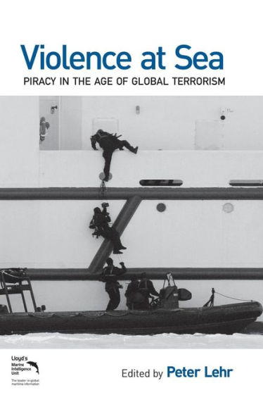 Violence at Sea: Piracy in the Age of Global Terrorism / Edition 1