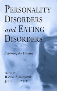 Title: Personality Disorders and Eating Disorders: Exploring the Frontier, Author: Randy A. Sansone