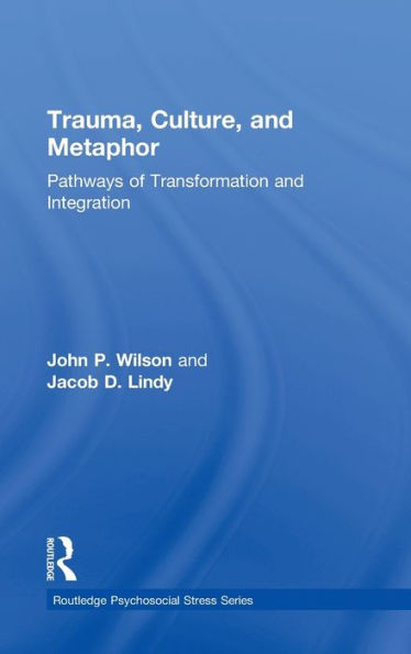 Trauma, Culture, and Metaphor: Pathways of Transformation and Integration / Edition 1