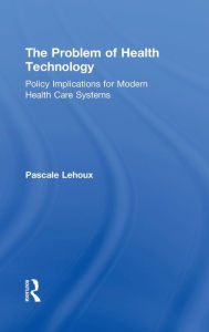 Title: The Problem of Health Technology / Edition 1, Author: Pascale Lehoux