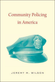 Title: Community Policing in America / Edition 1, Author: Jeremy M. Wilson