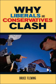 Title: Why Liberals and Conservatives Clash: A View from Annapolis, Author: Bruce Fleming