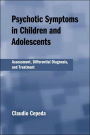 Psychotic Symptoms in Children and Adolescents: Assessment, Differential Diagnosis, and Treatment