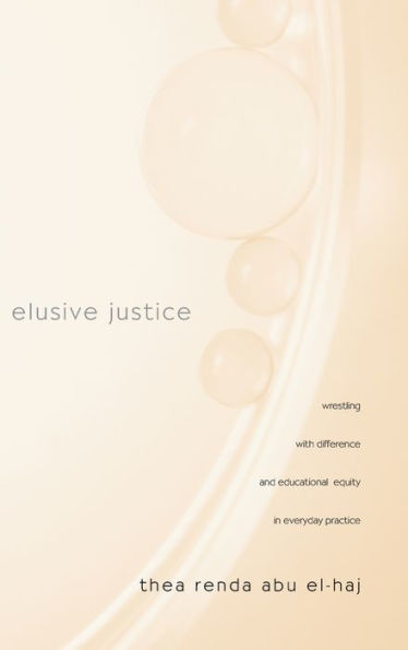 Elusive Justice: Wrestling with Difference and Educational Equity Everyday Practice