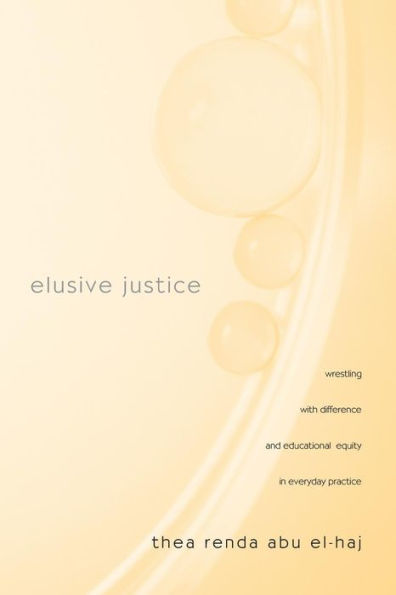 Elusive Justice: Wrestling with Difference and Educational Equity in Everyday Practice