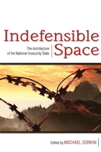 Indefensible Space: The Architecture of the National Insecurity State / Edition 1