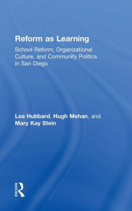 Title: Reform as Learning: School Reform, Organizational Culture, and Community Politics in San Diego / Edition 1, Author: Lea Ann Hubbard