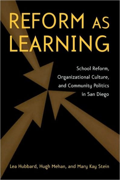 Reform as Learning: School Reform, Organizational Culture, and Community Politics in San Diego / Edition 1