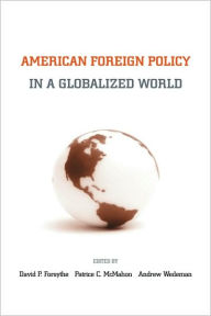 Title: American Foreign Policy in a Globalized World / Edition 1, Author: David P. Forsythe