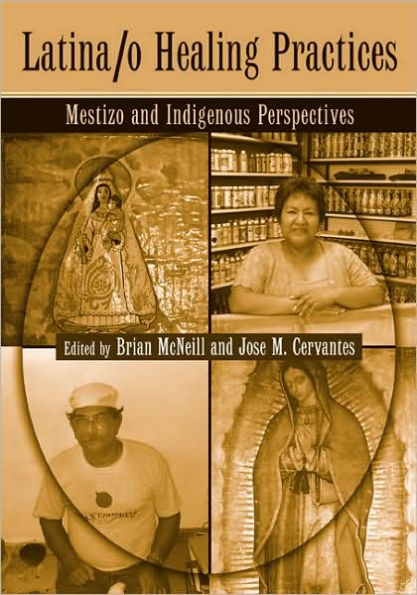 Latina/o Healing Practices: Mestizo and Indigenous Perspectives / Edition 1