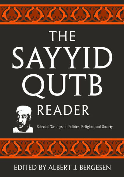 The Sayyid Qutb Reader: Selected Writings on Politics, Religion, and Society / Edition 1