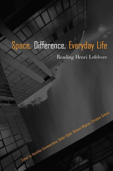 Space, Difference, Everyday Life: Reading Henri Lefebvre / Edition 1
