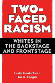 Title: Two-Faced Racism: Whites in the Backstage and Frontstage / Edition 1, Author: Leslie Picca