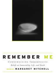 Title: Remember Me: Constructing Immortality - Beliefs on Immortality, Life, and Death / Edition 1, Author: Margaret Mitchell