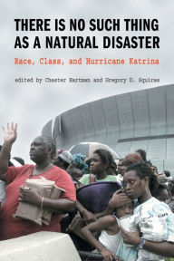 Title: There is No Such Thing as a Natural Disaster: Race, Class, and Hurricane Katrina / Edition 1, Author: Gregory Squires