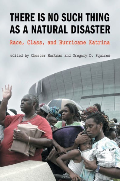 There is No Such Thing as a Natural Disaster: Race, Class, and Hurricane Katrina / Edition 1