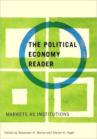 Title: The Political Economy Reader: Markets as Institutions / Edition 1, Author: Naazneen Barma