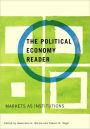 The Political Economy Reader: Markets as Institutions / Edition 1