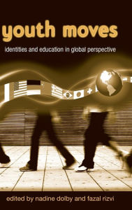 Title: Youth Moves: Identities and Education in Global Perspective / Edition 1, Author: Nadine Dolby