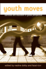 Title: Youth Moves: Identities and Education in Global Perspective / Edition 1, Author: Nadine Dolby