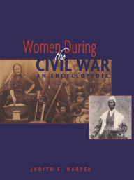 Title: Women During the Civil War: An Encyclopedia, Author: Judith E. Harper