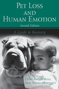Title: Pet Loss and Human Emotion, second edition: A Guide to Recovery / Edition 2, Author: Cheri Barton Ross