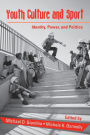Youth Culture and Sport: Identity, Power, and Politics / Edition 1