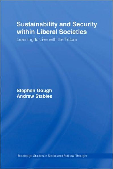 Sustainability and Security within Liberal Societies: Learning to Live with the Future / Edition 1