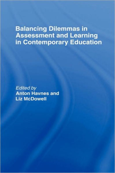 Balancing Dilemmas in Assessment and Learning in Contemporary Education / Edition 1