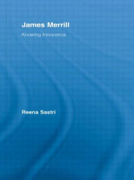 Title: James Merrill: Knowing Innocence, Author: Reena Sastri