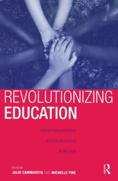 Revolutionizing Education: Youth Participatory Action Research in Motion / Edition 1