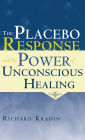 The Placebo Response and the Power of Unconscious Healing / Edition 1