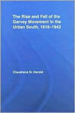 Title: The Rise and Fall of the Garvey Movement in the Urban South, 1918-1942 / Edition 1, Author: Claudrena N. Harold