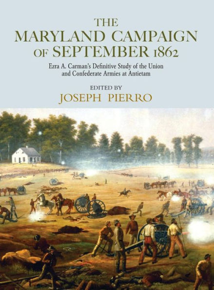 The Maryland Campaign of September 1862: Ezra A. Carman's Definitive Study of the Union and Confederate Armies at Antietam / Edition 1