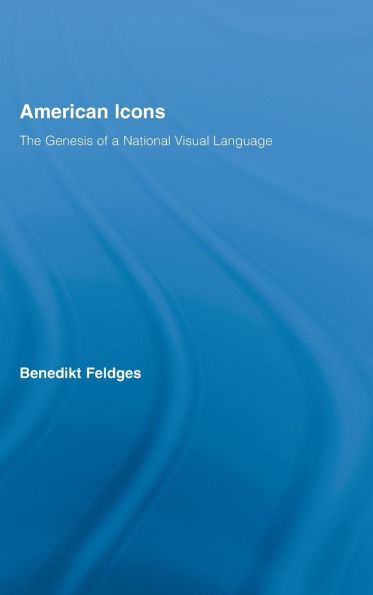 American Icons: The Genesis of a National Visual Language / Edition 1