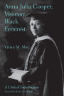 Anna Julia Cooper, Visionary Black Feminist: A Critical Introduction / Edition 1