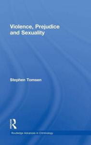 Title: Violence, Prejudice and Sexuality / Edition 1, Author: Stephen Tomsen