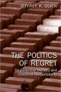 The Politics of Regret: On Collective Memory and Historical Responsibility / Edition 1